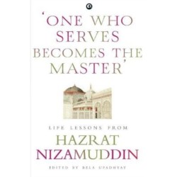 One Who Serves Becomes The Master: Life Lessons From Hazrat Nizamuddin