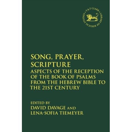 Song, Prayer, Scripture: Aspects of the Reception of the Book of Psalms from the Hebrew Bible to the 21st Century