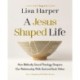 A Jesus-Shaped Life Bible Study Guide plus Streaming Video: How Biblically Sound Theology Deepens Our Relationship with God and Each Other