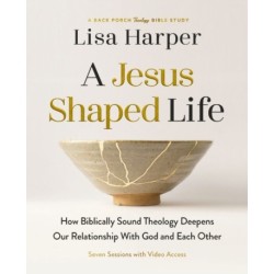 A Jesus-Shaped Life Bible Study Guide plus Streaming Video: How Biblically Sound Theology Deepens Our Relationship with God and Each Other