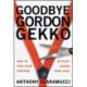 Goodbye Gordon Gekko: How to Find Your Fortune Without Losing Your Soul