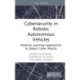 Cybersecurity in Robotic Autonomous Vehicles: Machine Learning Applications to Detect Cyber Attacks