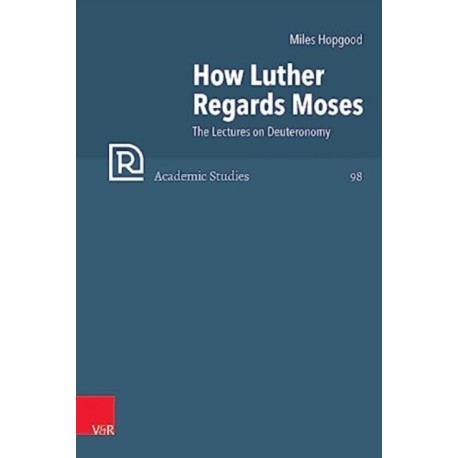 How Luther Regards Moses: The Lectures on Deuteronomy