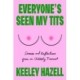 Everyone's Seen My Tits: Stories and Reflections from an Unlikely Feminist