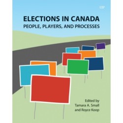 Elections in Canada: People, Players, and Processes