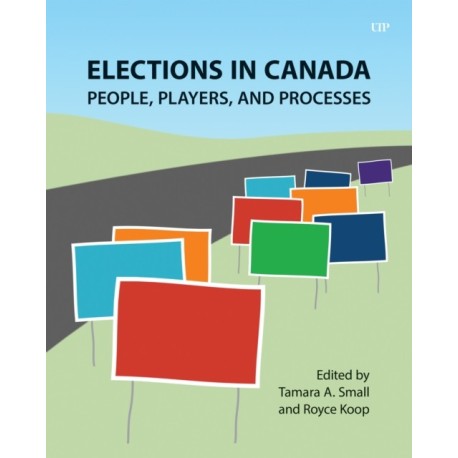 Elections in Canada: People, Players, and Processes