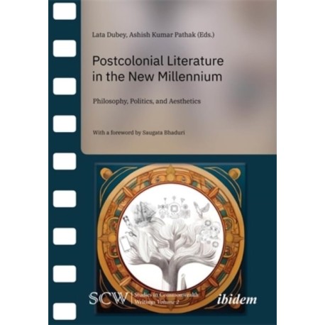 Postcolonial Literature in the New Millennium: Philosophy, Politics, and Aesthetics