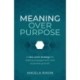 Meaning Over Purpose: The CEO’s strategic blueprint for growth and lasting engagement