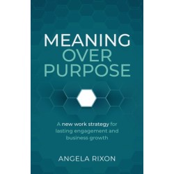 Meaning Over Purpose: The CEO’s strategic blueprint for growth and lasting engagement