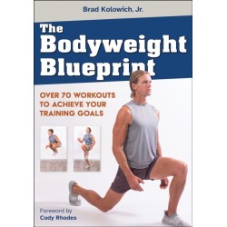 The Bodyweight Blueprint: Over 70 Workouts to Achieve Your Training Goals
