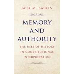 Memory and Authority: The Uses of History in Constitutional Interpretation