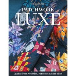 Patchwork Luxe: Quilts from Neckties, Kimonos & Sari Silks