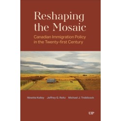 Reshaping the Mosaic: Canadian Immigration Policy in the Twenty-First Century