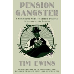 Pension Gangster: A No-Nonsense Guide to Ethical Pensions, Investments and Banking