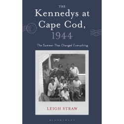 The Kennedys at Cape Cod, 1944: The Summer That Changed Everything