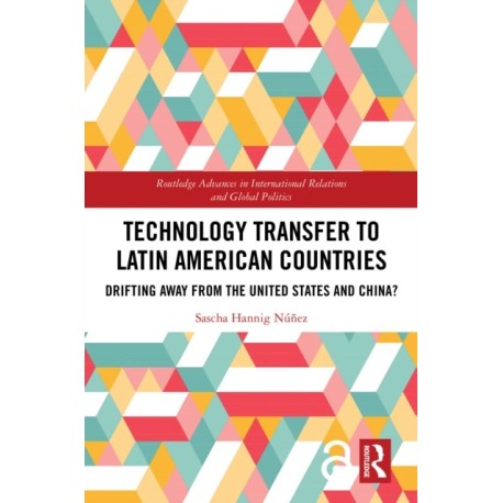 Technology Transfer to Latin American Countries: Drifting Away from the United States and China?