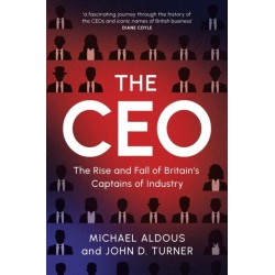 The CEO: The Rise and Fall of Britain's Captains of Industry