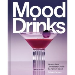 Mood Drinks: Alcohol-Free Cocktails to Create the Perfect Mood
