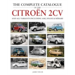 The Complete Catalogue of the Citroen 2CV and all variants including AMI, Dyane & Mehari