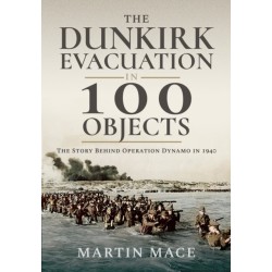 The Dunkirk Evacuation in 100 Objects: The Story Behind Operation Dynamo in 1940
