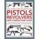 Pistols, Revolvers and Submachine Guns, The World Encyclopedia of: An illustrated historical reference to over 500 military, law enforcement and antique firearms