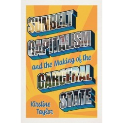 Sunbelt Capitalism and the Making of the Carceral State