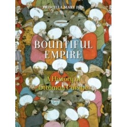 Bountiful Empire: A History of Ottoman Cuisine