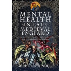 Mental Health in Late Medieval England: A Surprising History of Mental Illness and Its Treatment in Society