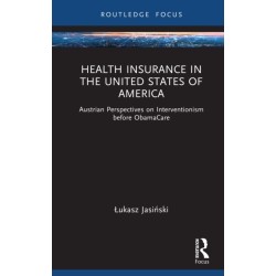 Health Insurance in the United States of America: Austrian Perspectives on Interventionism before ObamaCare