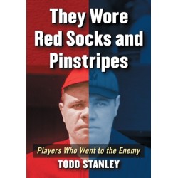 They Wore Red Socks and Pinstripes: Players Who Went to the Enemy