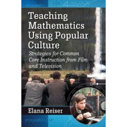 Teaching Mathematics Using Popular Culture: Strategies for Common Core Instruction from Film and Television