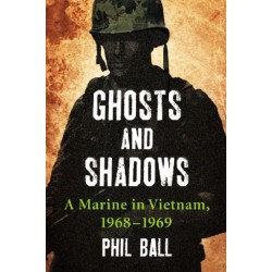 Ghosts and Shadows: A Marine in Vietnam, 1968-1969