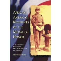 African American Recipients of the Medal of Honor: A Biographical Dictionary, Civil War through Vietnam War