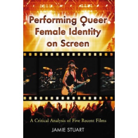 Performing Queer Female Identity on Screen: A Critical Analysis of Five Recent Films