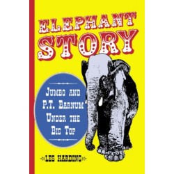Elephant Story: Jumbo and P.T. Barnum Under the Big Top