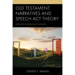 Old Testament Narratives and Speech Act Theory: Creating Worlds with Words