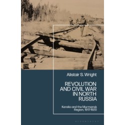 Revolution and Civil War in North Russia: Karelia and the Murmansk Region, 1917-1920