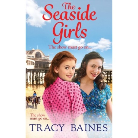 The Seaside Girls: The start of a wonderful historical saga series from Tracy Baines