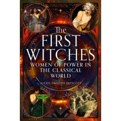 The First Witches: Women of Power in the Classical World
