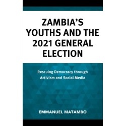 Zambia's Youths and the 2021 General Election: Rescuing Democracy through Activism and Social Media