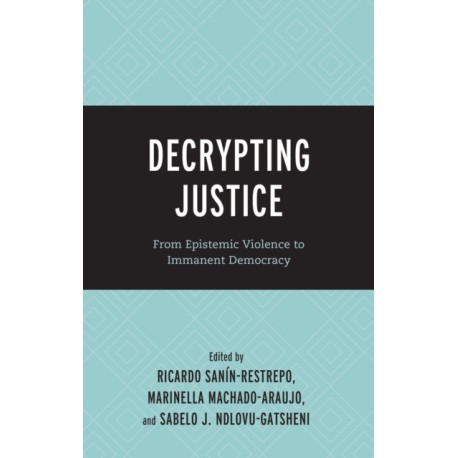 Decrypting Justice: From Epistemic Violence to Immanent Democracy