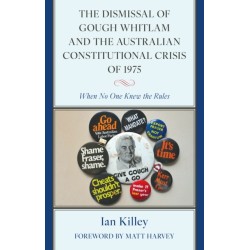 The Dismissal of Gough Whitlam and the Australian Constitutional Crisis of 1975: When No One Knew the Rules