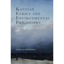 Kantian Ethics and Environmental Philosophy: Pursuing the Good in an Age of Crisis