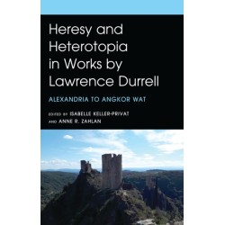 Heresy and Heterotopia in Works by Lawrence Durrell: Alexandria to Angkor Wat