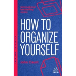 How to Organize Yourself: Simple Ways to Take Control, Save Time and Work More Efficiently