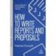 How to Write Reports and Proposals: Create Attention-Grabbing Documents that Achieve Your Goals