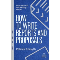 How to Write Reports and Proposals: Create Attention-Grabbing Documents that Achieve Your Goals