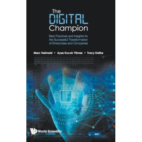 Digital Champion, The: Best Practices And Insights For The Successful Transformation Of Enterprises And Companies