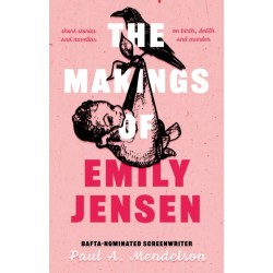 The Makings of Emily Jensen: Tales of Birth, Death and the Weird Stuff In-Between