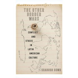 The Other Border Wars: Conflict and Stasis in Latin American Culture